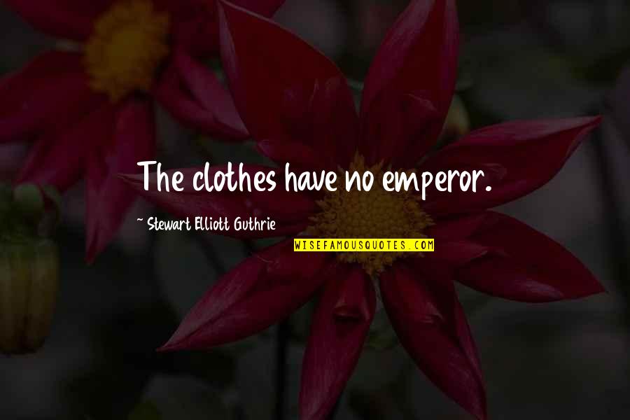 Accepting Change Workplace Quotes By Stewart Elliott Guthrie: The clothes have no emperor.