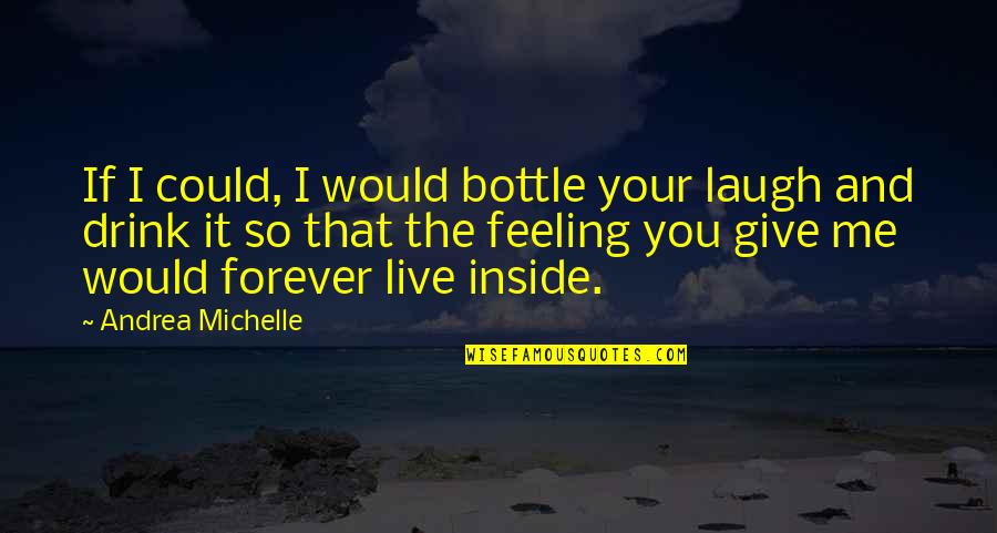 Accepting Different Religions Quotes By Andrea Michelle: If I could, I would bottle your laugh