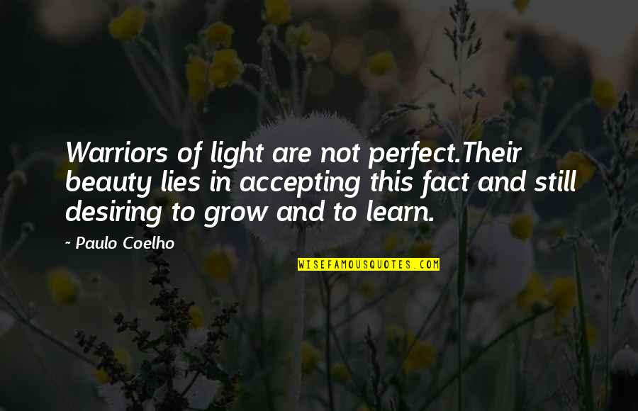 Accepting Lies Quotes By Paulo Coelho: Warriors of light are not perfect.Their beauty lies