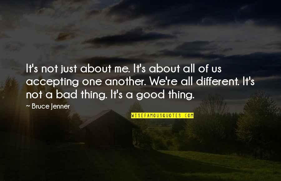 Accepting Me Quotes By Bruce Jenner: It's not just about me. It's about all