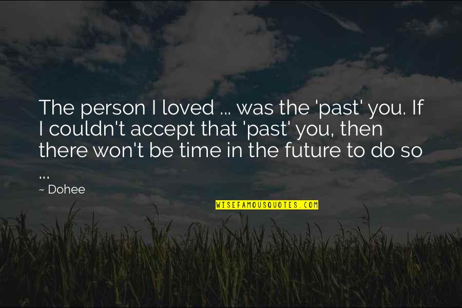 Accepting My Past Quotes By Dohee: The person I loved ... was the 'past'