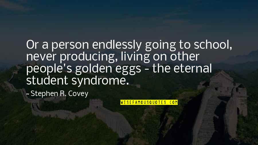 Accepting Others Decisions Quotes By Stephen R. Covey: Or a person endlessly going to school, never