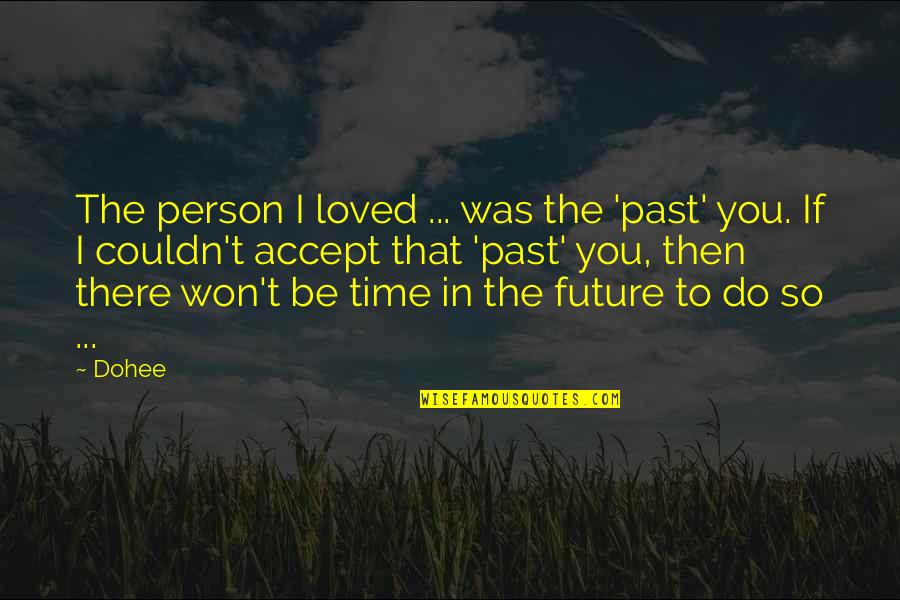Accepting The Future Quotes By Dohee: The person I loved ... was the 'past'