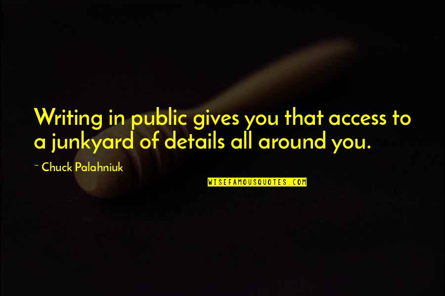 Access To You Quotes By Chuck Palahniuk: Writing in public gives you that access to