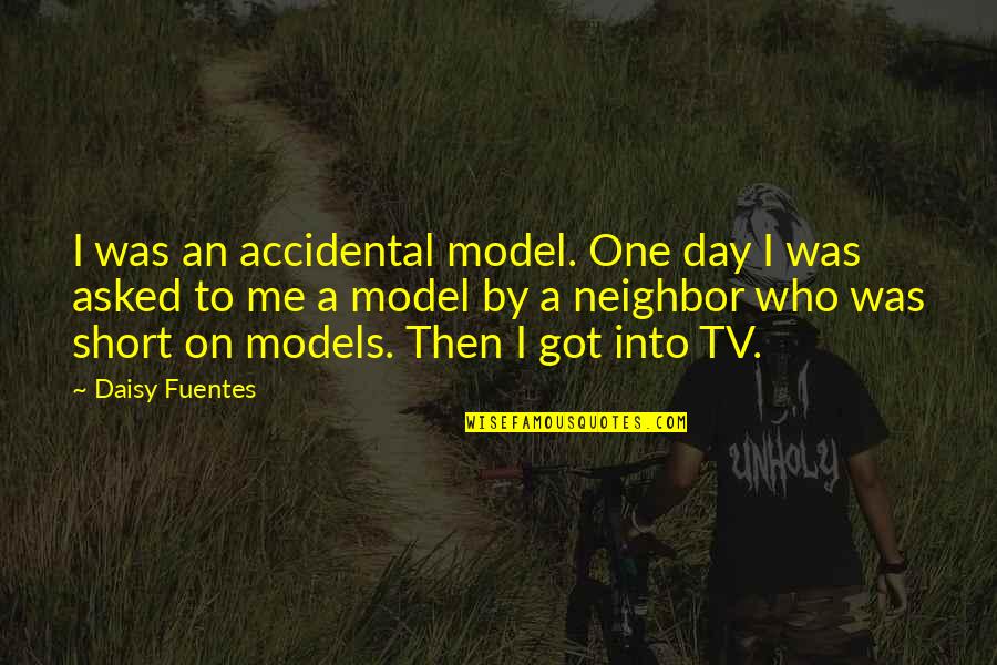 Accidental Quotes By Daisy Fuentes: I was an accidental model. One day I