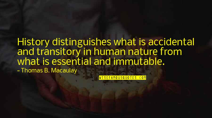 Accidental Quotes By Thomas B. Macaulay: History distinguishes what is accidental and transitory in