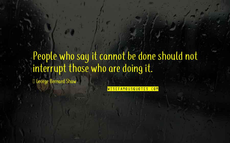 Acclimate Quotes By George Bernard Shaw: People who say it cannot be done should