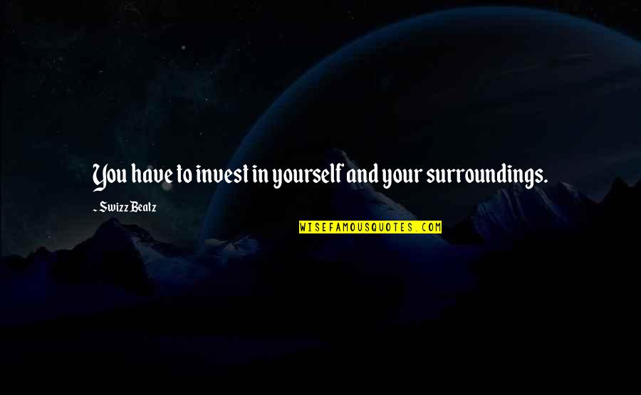 Accompagnante Quotes By Swizz Beatz: You have to invest in yourself and your