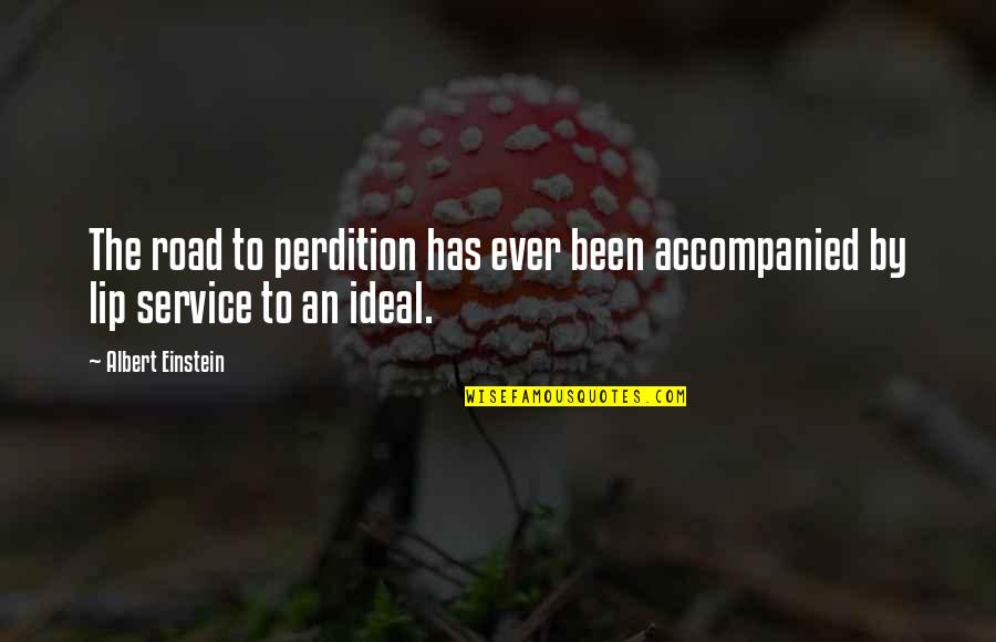 Accompanied By Quotes By Albert Einstein: The road to perdition has ever been accompanied