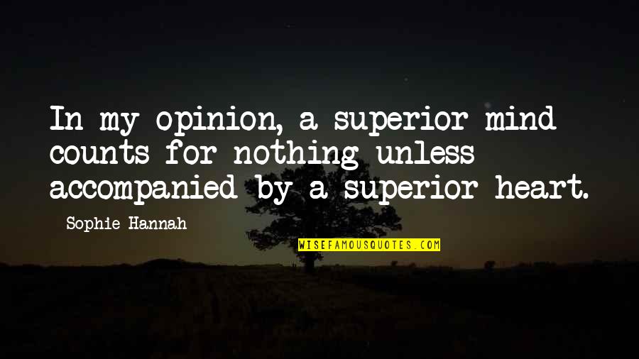 Accompanied By Quotes By Sophie Hannah: In my opinion, a superior mind counts for