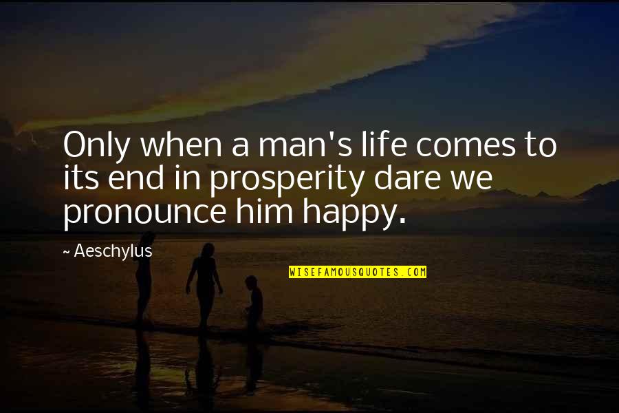 Accompanist Spelling Quotes By Aeschylus: Only when a man's life comes to its