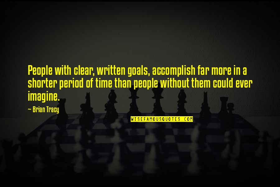 Accomplish Your Goals Quotes By Brian Tracy: People with clear, written goals, accomplish far more