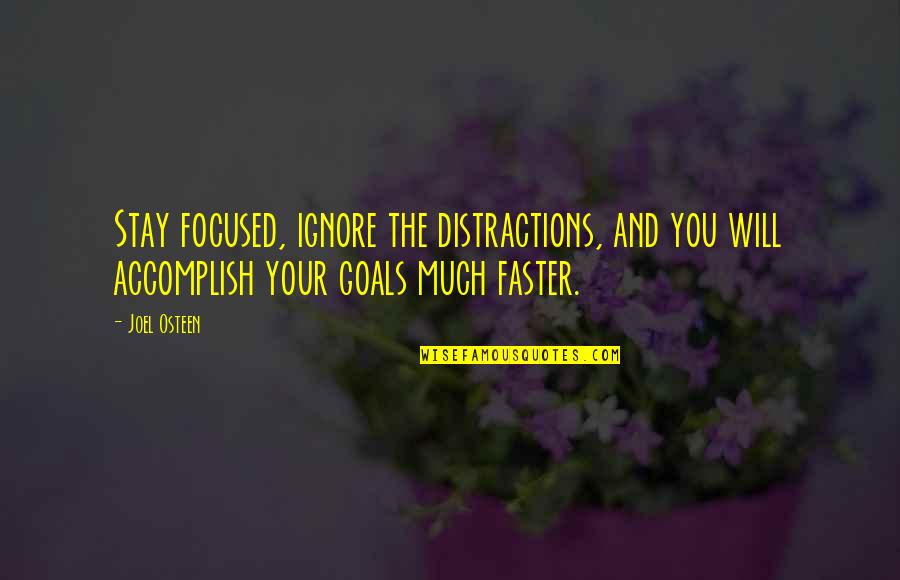 Accomplish Your Goals Quotes By Joel Osteen: Stay focused, ignore the distractions, and you will