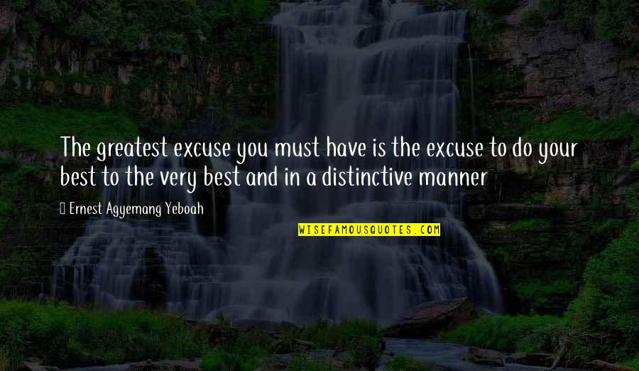 Accomplishments Quotes Quotes By Ernest Agyemang Yeboah: The greatest excuse you must have is the