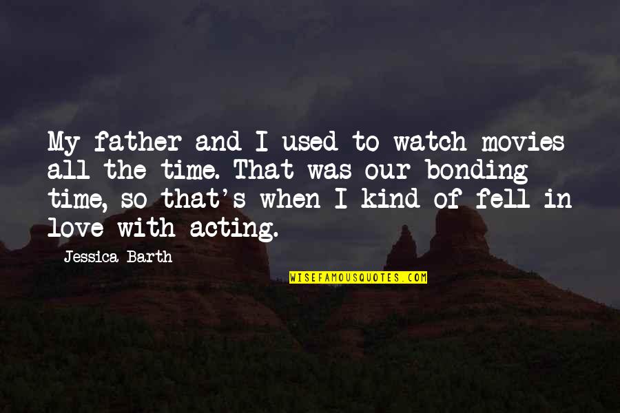 Accomplishments Quotes Quotes By Jessica Barth: My father and I used to watch movies