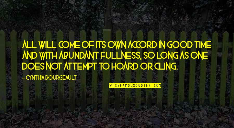 Accord Quotes By Cynthia Bourgeault: All will come of its own accord in