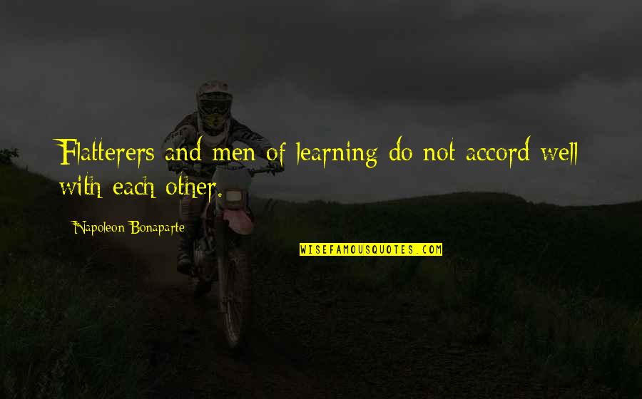 Accord Quotes By Napoleon Bonaparte: Flatterers and men of learning do not accord