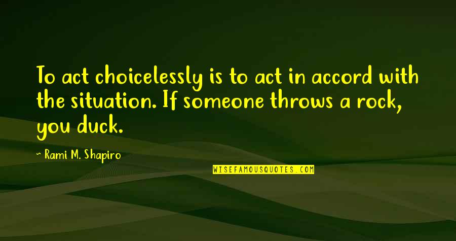 Accord Quotes By Rami M. Shapiro: To act choicelessly is to act in accord