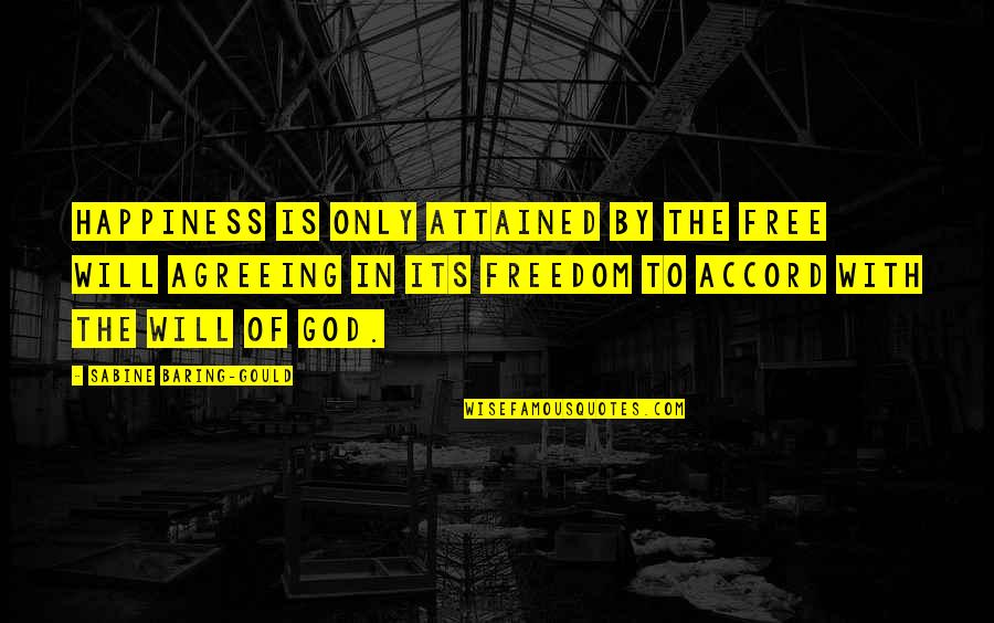 Accord Quotes By Sabine Baring-Gould: Happiness is only attained by the free will