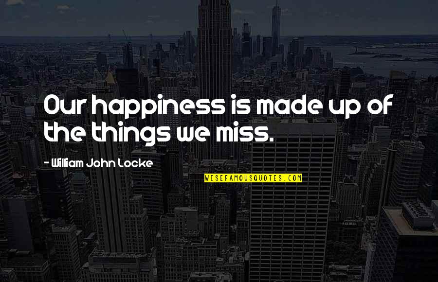 Accorsi Giants Quotes By William John Locke: Our happiness is made up of the things