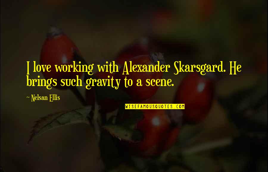 Accorta Significato Quotes By Nelsan Ellis: I love working with Alexander Skarsgard. He brings