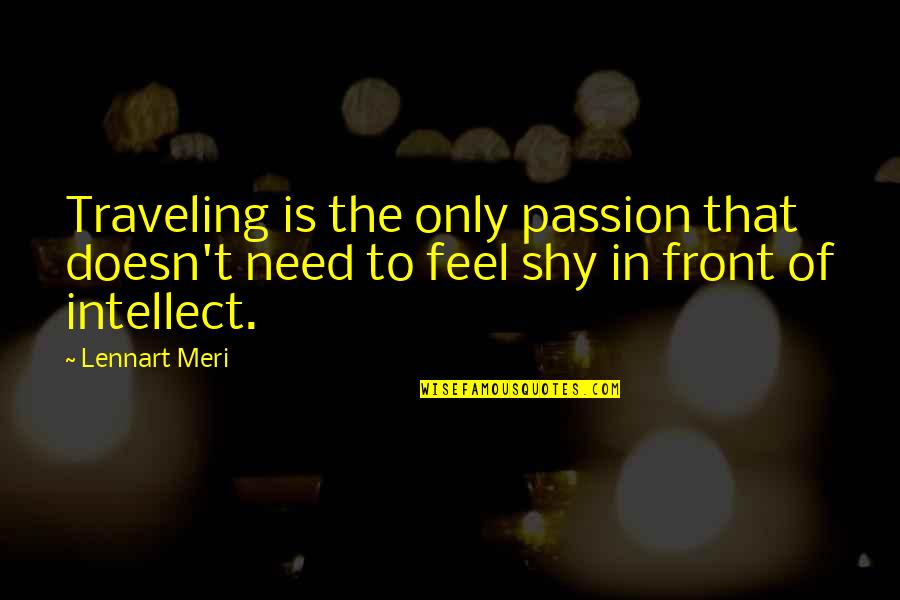 Accounting Inspirational Quotes By Lennart Meri: Traveling is the only passion that doesn't need