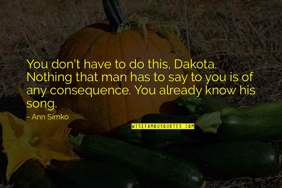 Accounting Jokes Quotes By Ann Simko: You don't have to do this, Dakota. Nothing