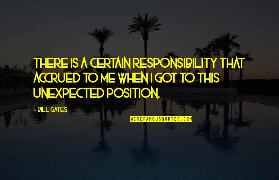 Accrued Quotes By Bill Gates: There is a certain responsibility that accrued to