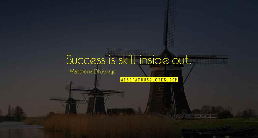 Accurso Chiropractic Life Quotes By Matshona Dhliwayo: Success is skill inside out.