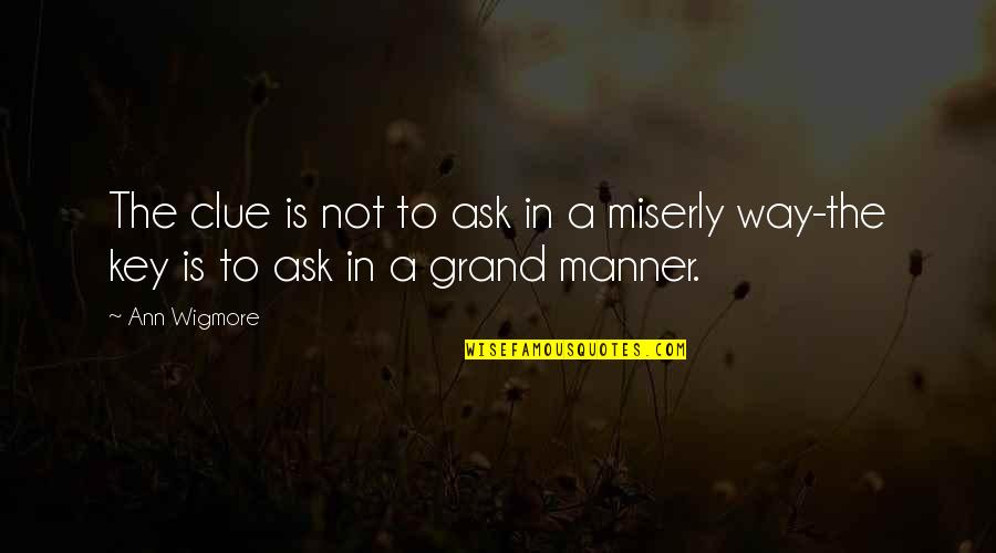 Aceleasi Quotes By Ann Wigmore: The clue is not to ask in a