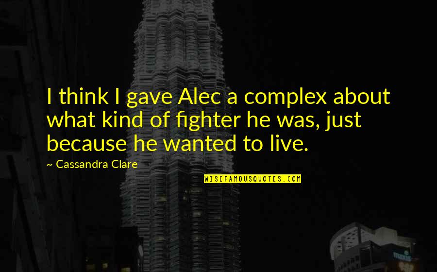 Acelerou Djavan Quotes By Cassandra Clare: I think I gave Alec a complex about