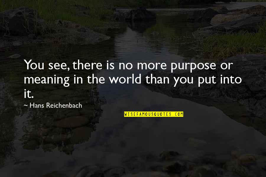 Acender A Luz Quotes By Hans Reichenbach: You see, there is no more purpose or