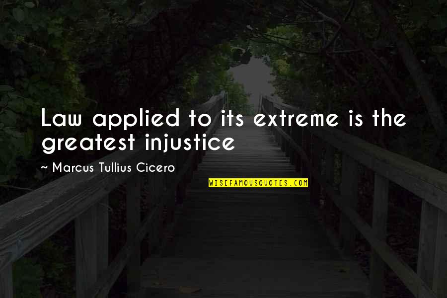 Acender Quotes By Marcus Tullius Cicero: Law applied to its extreme is the greatest