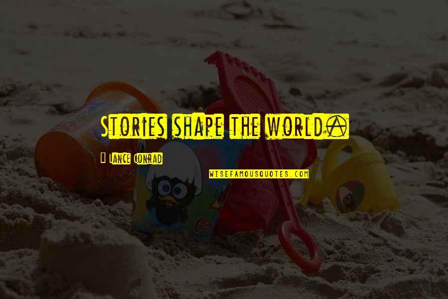 Aceptada Significado Quotes By Lance Conrad: Stories shape the world.