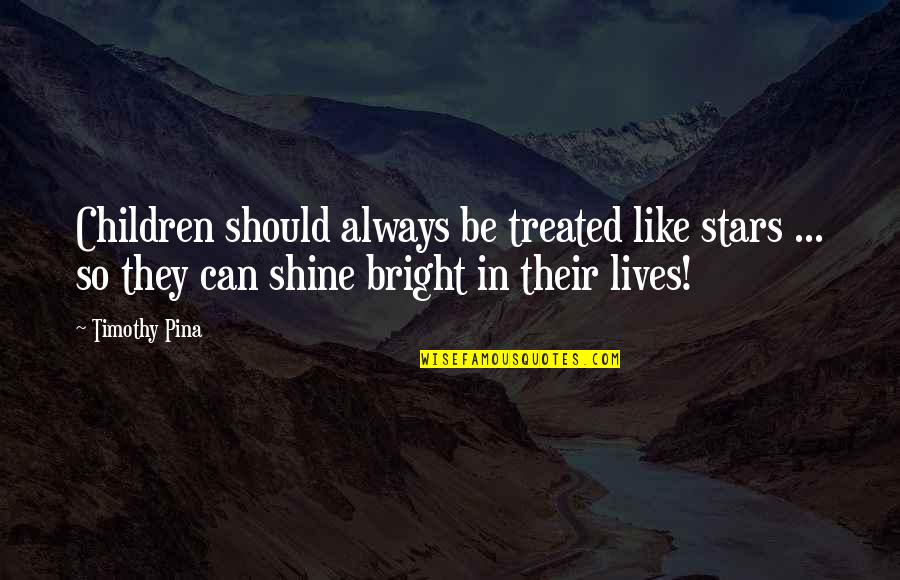 Aceptada Significado Quotes By Timothy Pina: Children should always be treated like stars ...