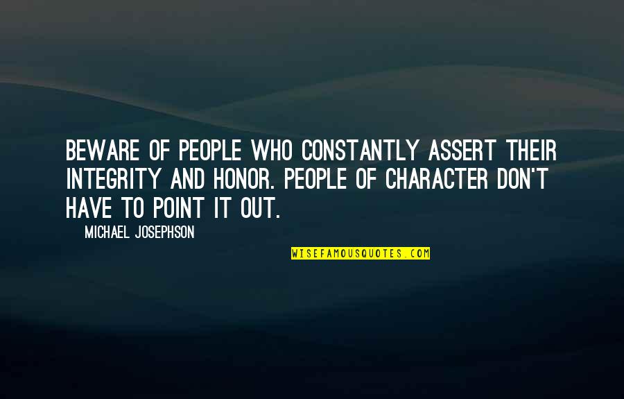 Aceretex Quotes By Michael Josephson: Beware of people who constantly assert their integrity