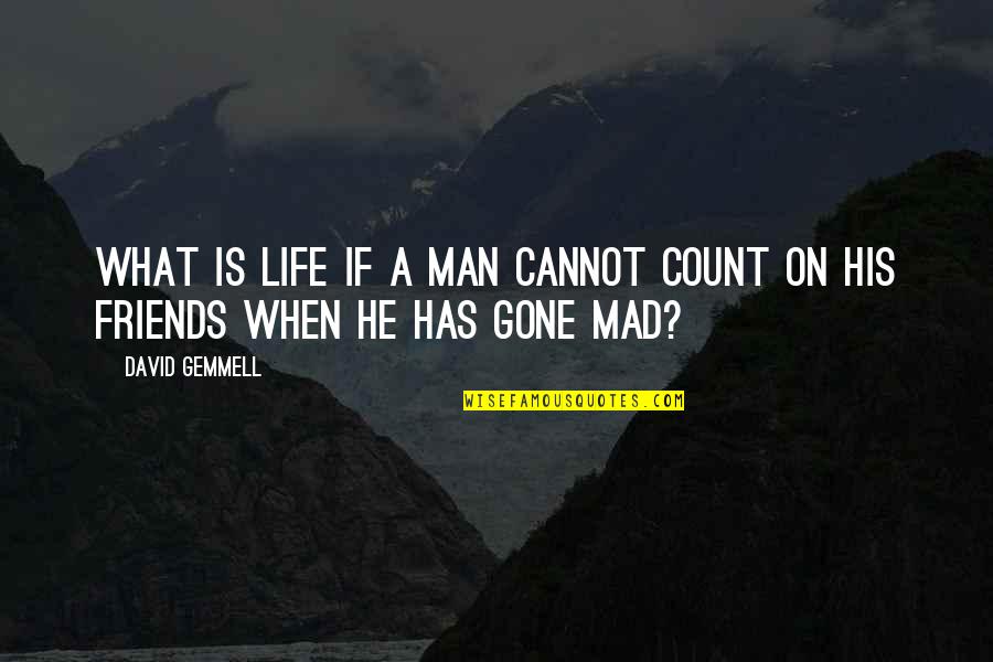 Acha Pati Quotes By David Gemmell: What is life if a man cannot count