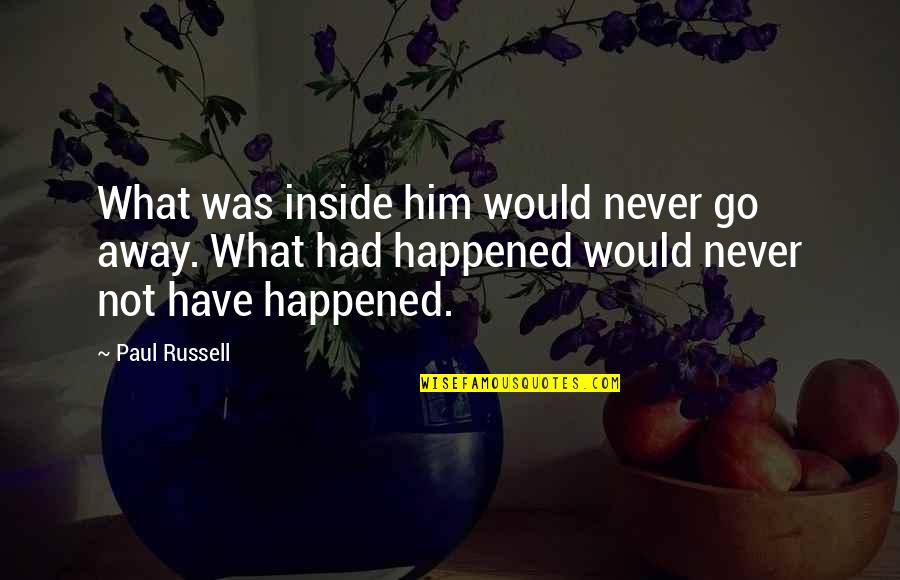 Achazi Quotes By Paul Russell: What was inside him would never go away.
