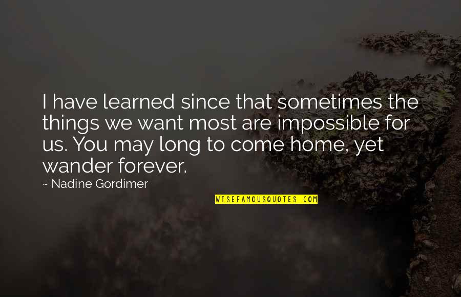 Acherontiscus Quotes By Nadine Gordimer: I have learned since that sometimes the things