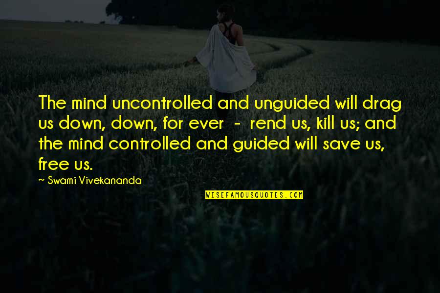 Achievable Dream Quotes By Swami Vivekananda: The mind uncontrolled and unguided will drag us