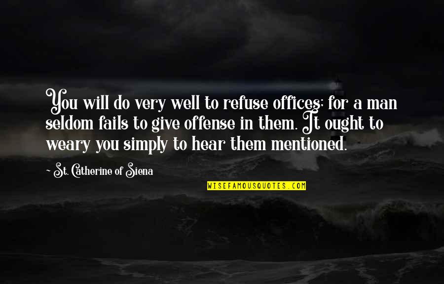 Achievement Test Quotes By St. Catherine Of Siena: You will do very well to refuse offices;