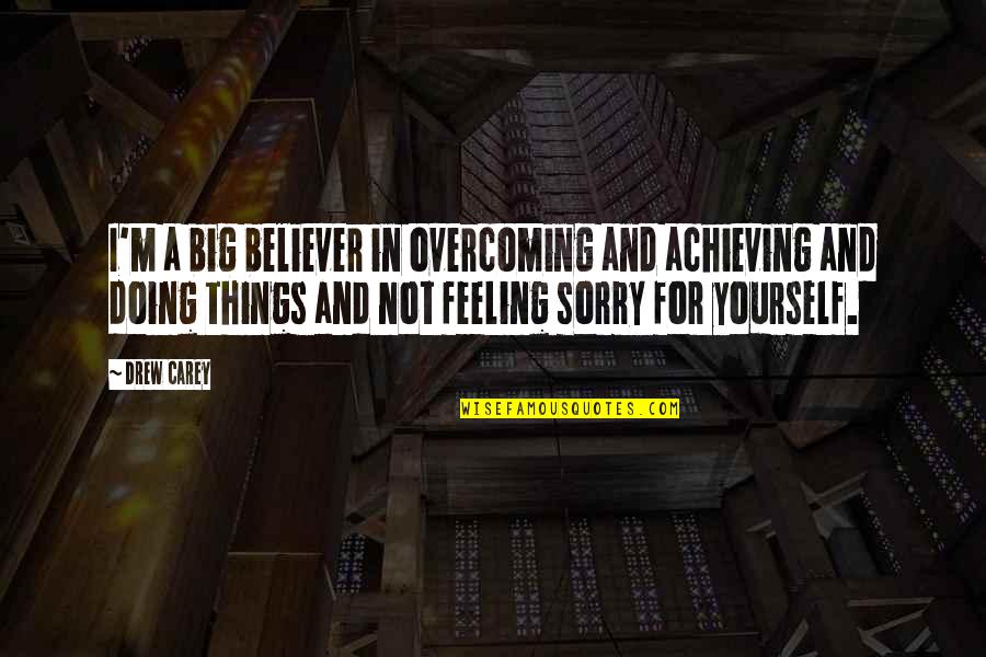 Achieving Things On Your Own Quotes By Drew Carey: I'm a big believer in overcoming and achieving