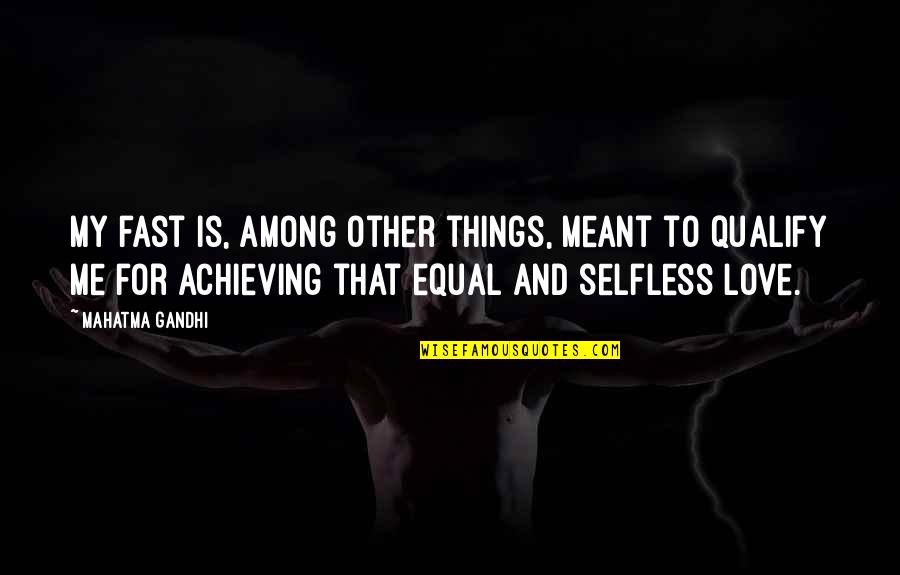 Achieving Things On Your Own Quotes By Mahatma Gandhi: My fast is, among other things, meant to