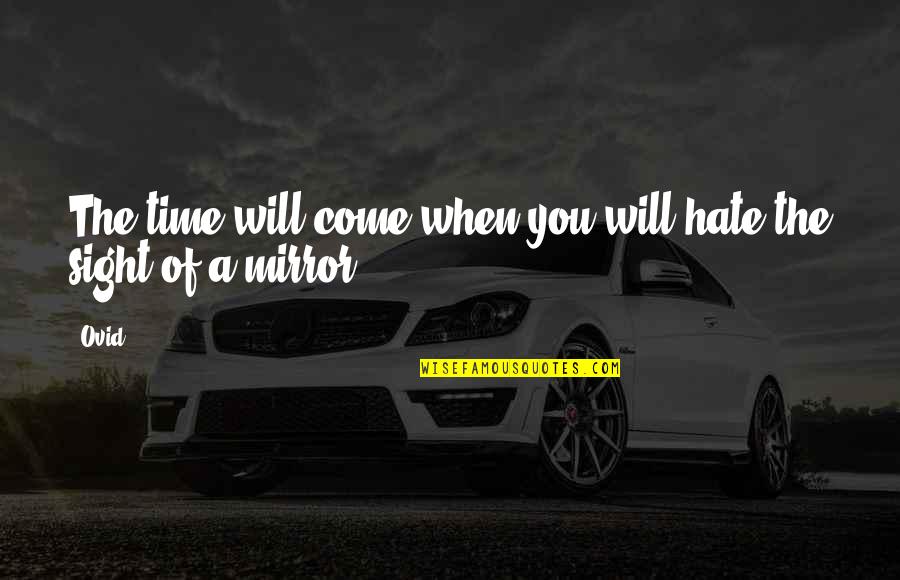 Achieving Your Childhood Dreams Quotes By Ovid: The time will come when you will hate