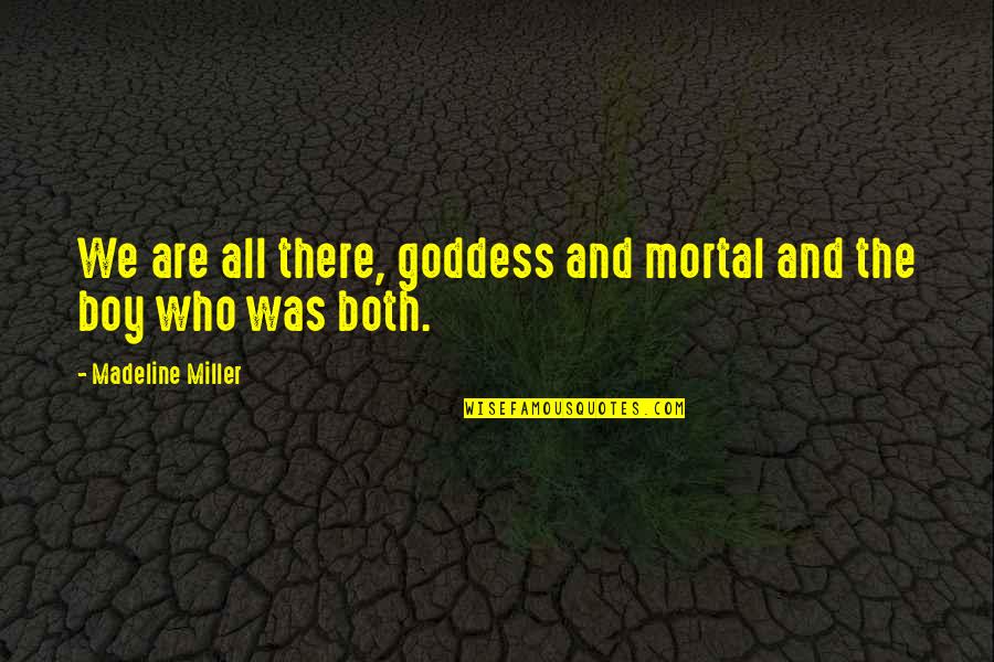 Achilles And Patroclus Quotes By Madeline Miller: We are all there, goddess and mortal and