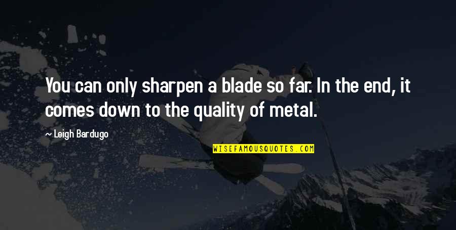 Achilleus The Sins Quotes By Leigh Bardugo: You can only sharpen a blade so far.