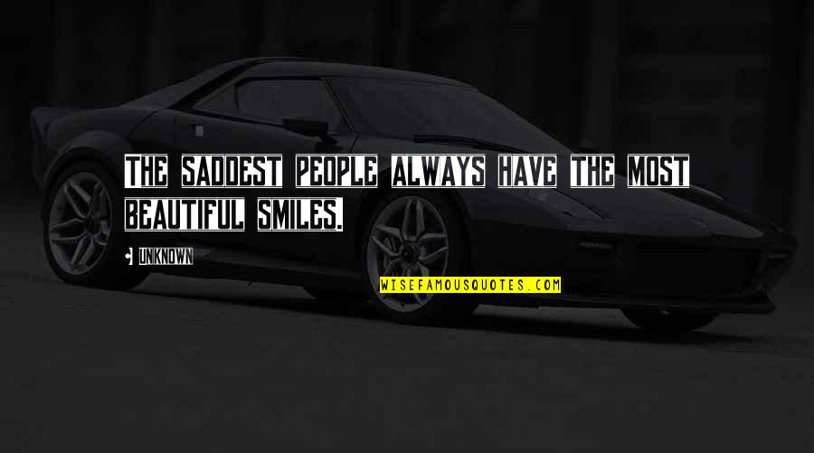 Achiving Quotes By Unknown: The saddest people always have the most beautiful