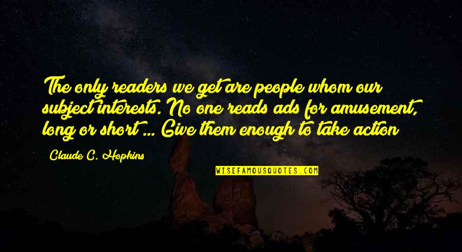 Achyuta Quotes By Claude C. Hopkins: The only readers we get are people whom