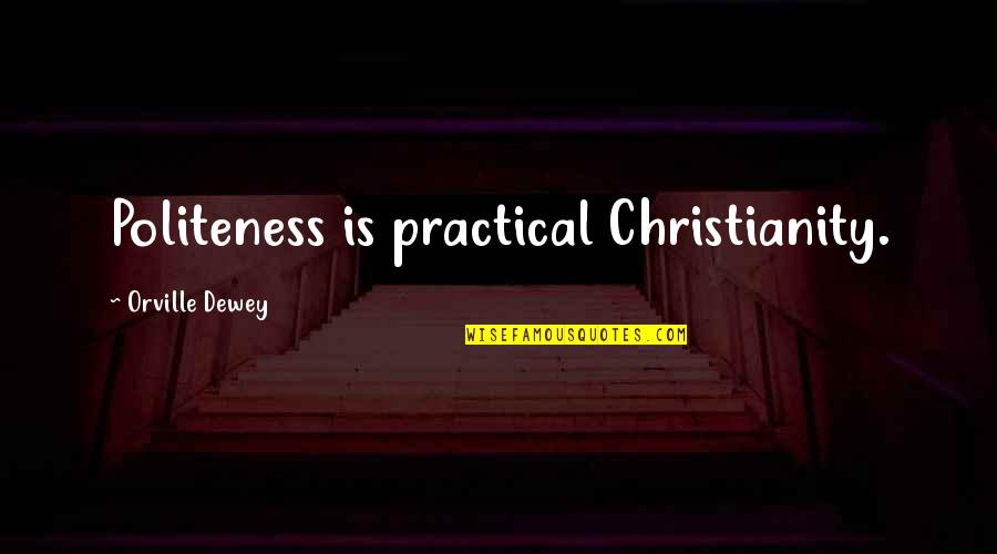 Achyuta Quotes By Orville Dewey: Politeness is practical Christianity.