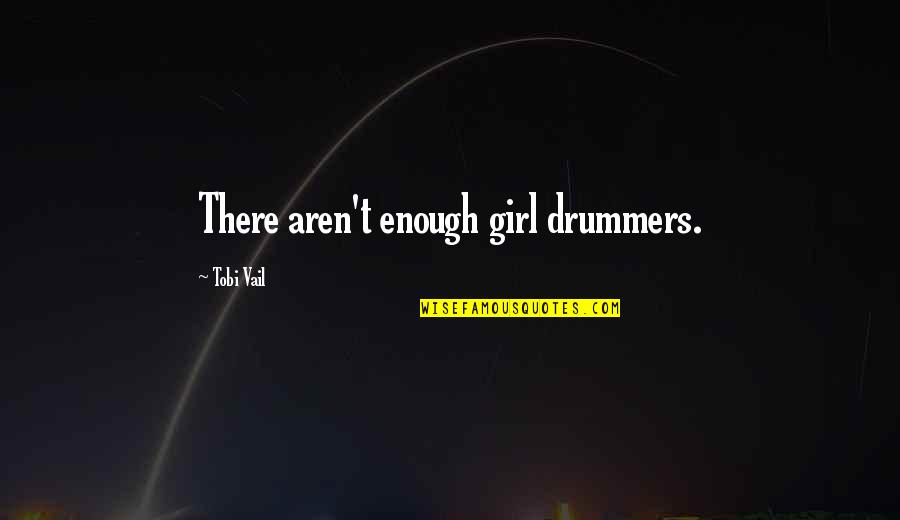 Achyuta Quotes By Tobi Vail: There aren't enough girl drummers.